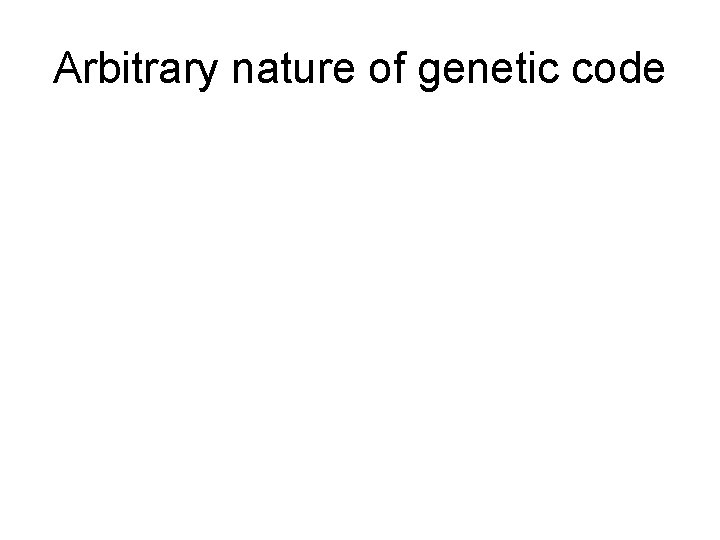 Arbitrary nature of genetic code 