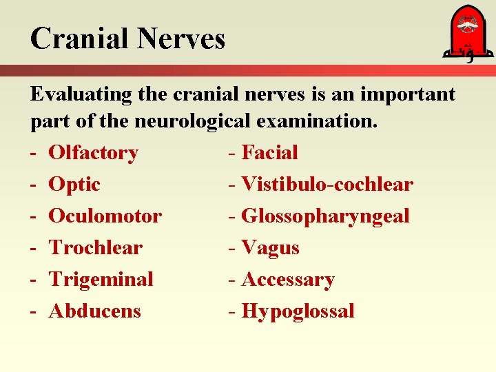 Cranial Nerves Evaluating the cranial nerves is an important part of the neurological examination.