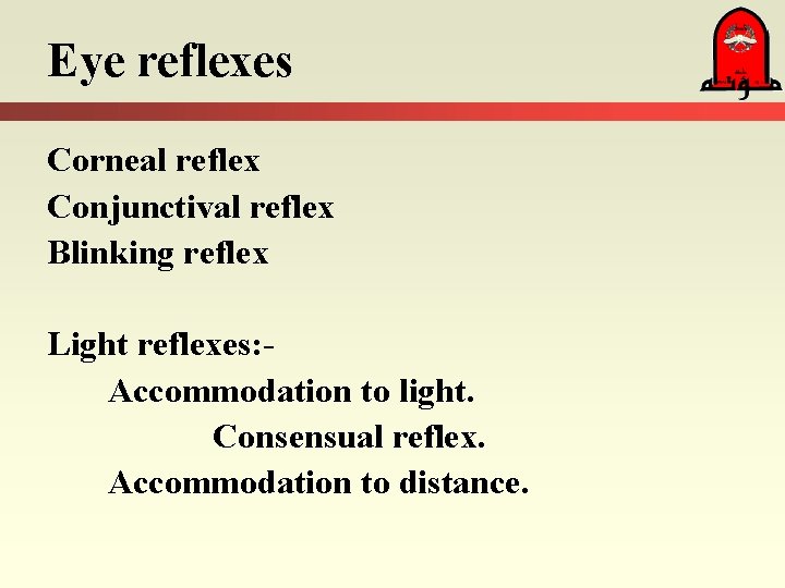 Eye reflexes Corneal reflex Conjunctival reflex Blinking reflex Light reflexes: Accommodation to light. Consensual