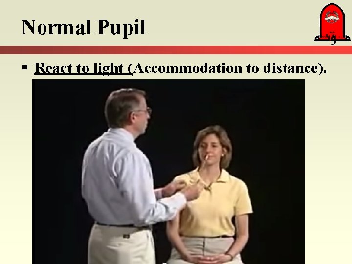 Normal Pupil § React to light (Accommodation to distance). 