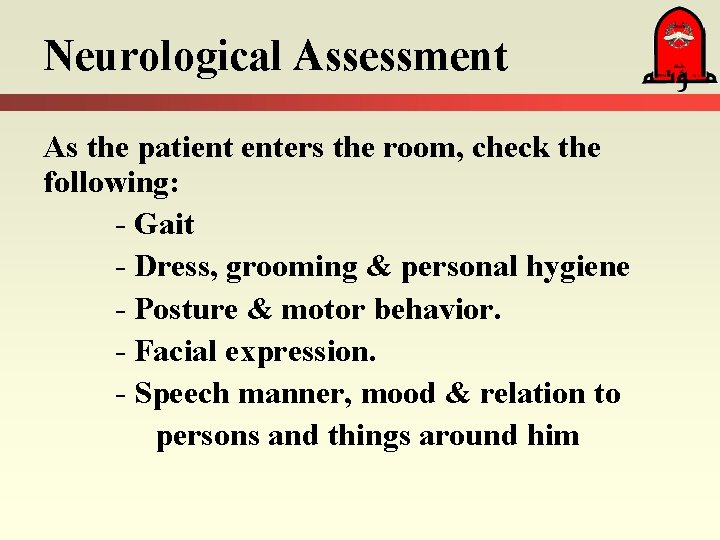 Neurological Assessment As the patient enters the room, check the following: - Gait -