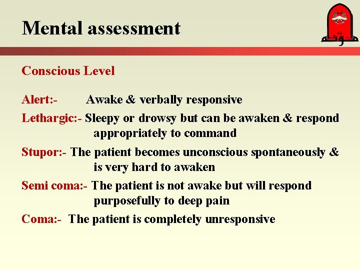 Mental assessment Conscious Level Alert: Awake & verbally responsive Lethargic: - Sleepy or drowsy