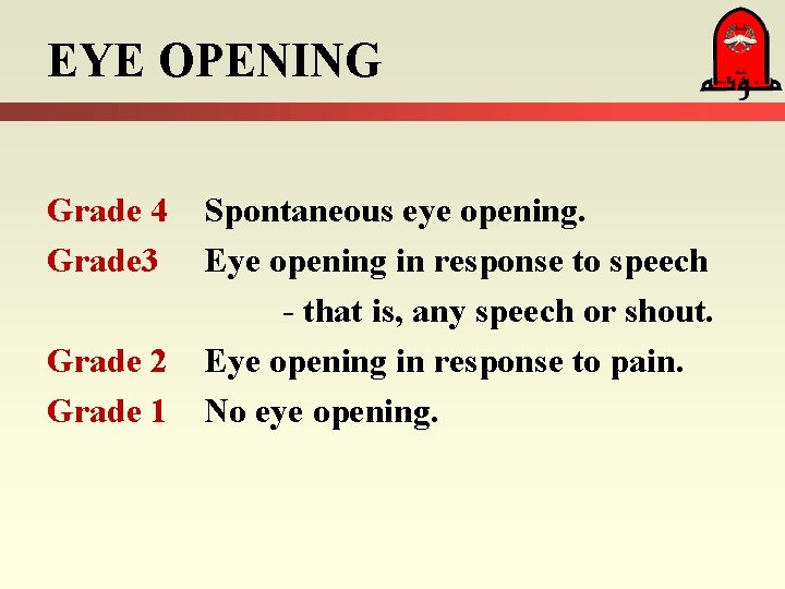EYE OPENING Grade 4 Grade 3 Grade 2 Grade 1 Spontaneous eye opening. Eye
