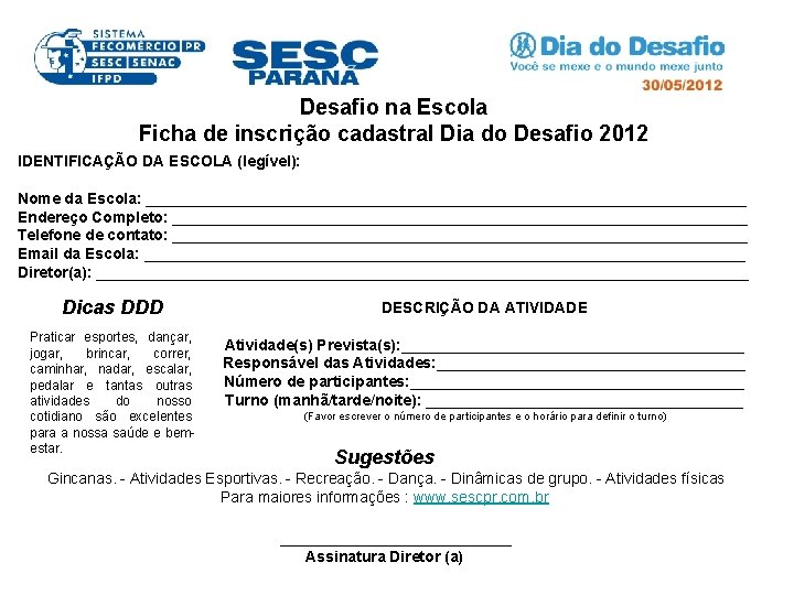 Desafio na Escola Ficha de inscrição cadastral Dia do Desafio 2012 IDENTIFICAÇÃO DA ESCOLA