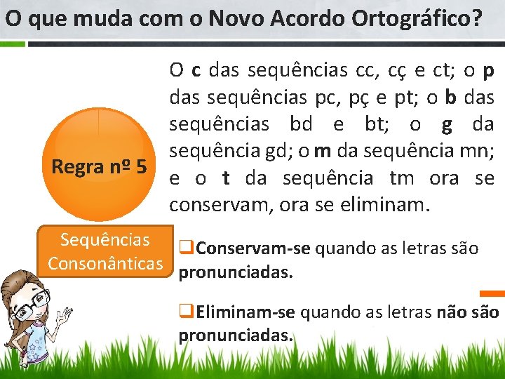 O que muda com o Novo Acordo Ortográfico? O c das sequências cc, cç