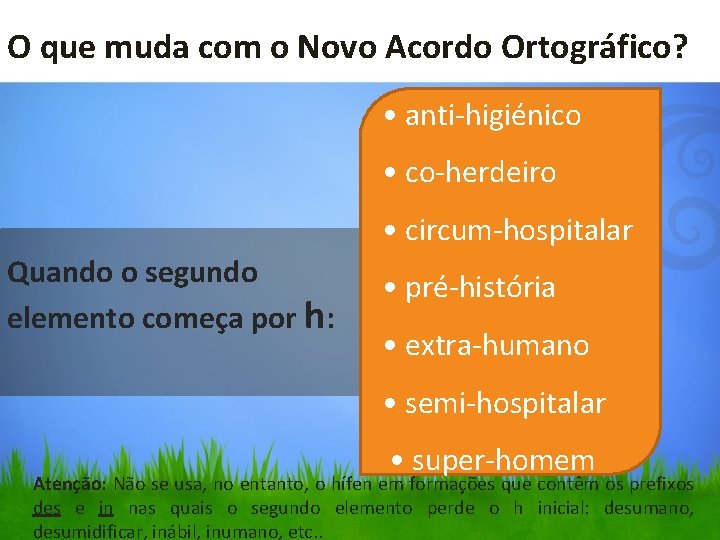 O que muda com o Novo Acordo Ortográfico? • anti-higiénico • co-herdeiro • circum-hospitalar