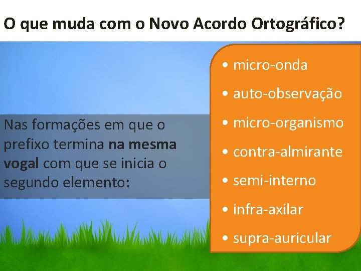 O que muda com o Novo Acordo Ortográfico? • micro-onda • auto-observação Nas formações