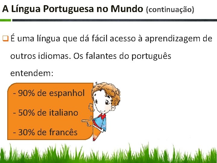 A Língua Portuguesa no Mundo (continuação) q É uma língua que dá fácil acesso