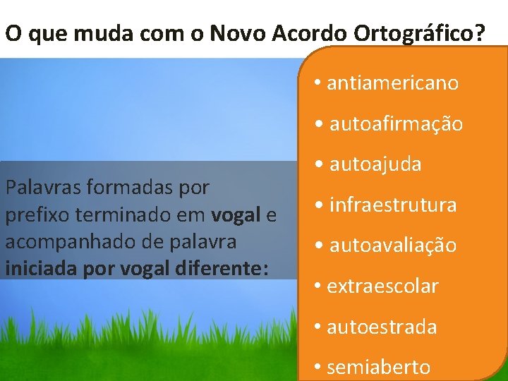 O que muda com o Novo Acordo • Ortográfico? • antiamericano • autoafirmação Palavras