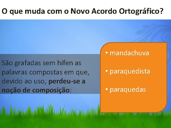 O que muda com o Novo Acordo Ortográfico? • mandachuva São grafadas sem hífen