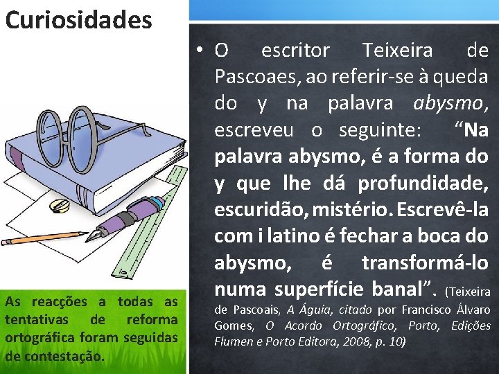 Curiosidades As reacções a todas as tentativas de reforma ortográfica foram seguidas de contestação.