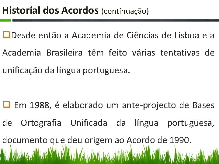 Historial dos Acordos (continuação) q. Desde então a Academia de Ciências de Lisboa e