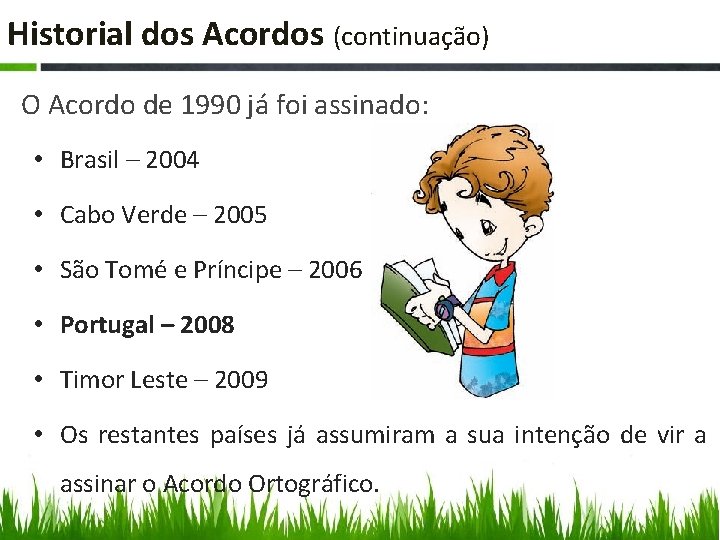 Historial dos Acordos (continuação) O Acordo de 1990 já foi assinado: • Brasil –