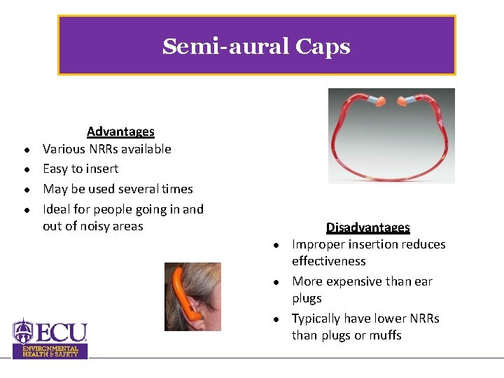 Semi-aural Caps Advantages Various NRRs available Easy to insert May be used several times