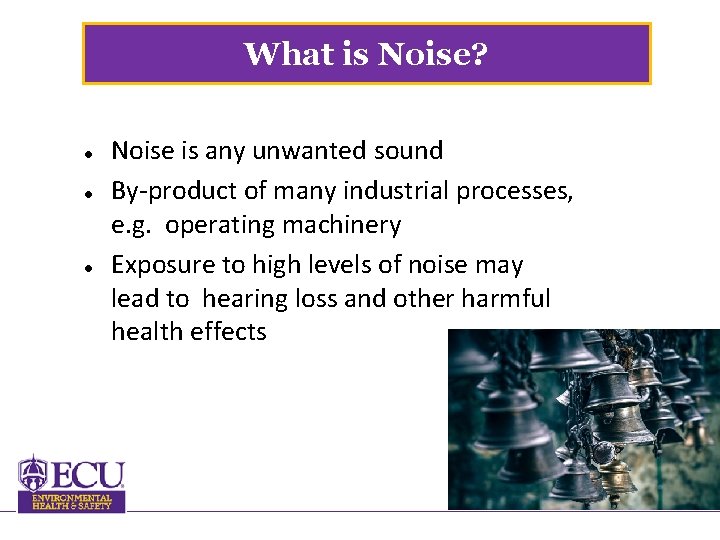 What is Noise? Noise is any unwanted sound By-product of many industrial processes, e.