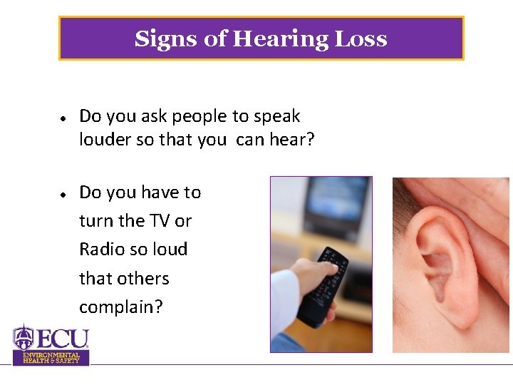 Signs of Hearing Loss Do you ask people to speak louder so that you