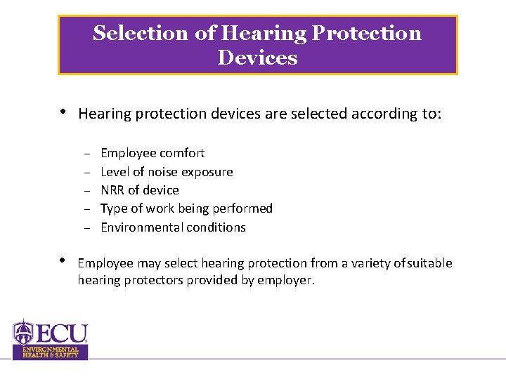 Selection of Hearing Protection Devices • Hearing protection devices are selected according to: –