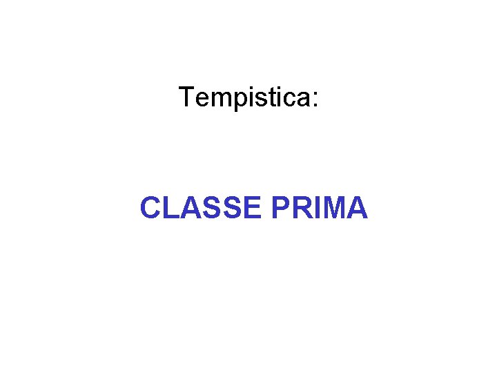 Tempistica: CLASSE PRIMA 