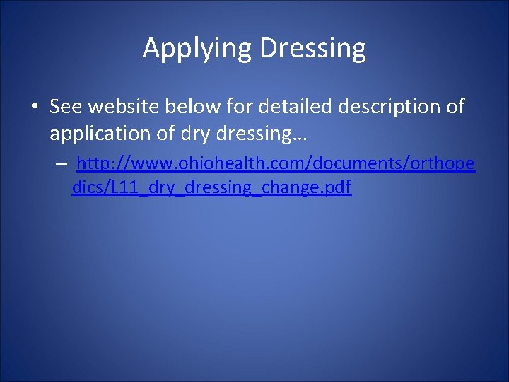 Applying Dressing • See website below for detailed description of application of dry dressing…