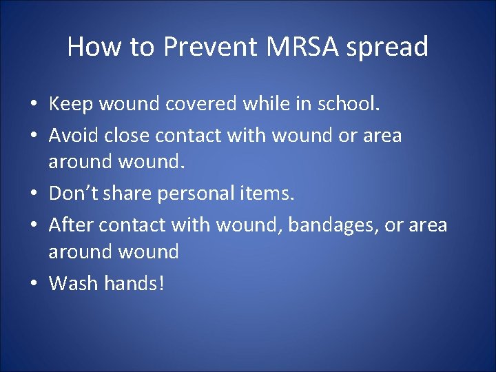 How to Prevent MRSA spread • Keep wound covered while in school. • Avoid