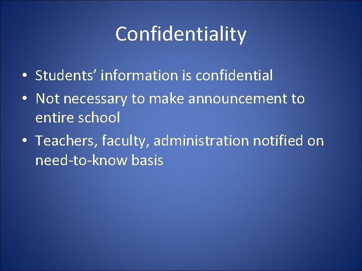 Confidentiality • Students’ information is confidential • Not necessary to make announcement to entire