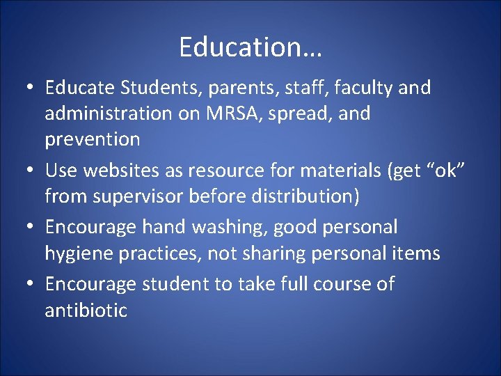Education… • Educate Students, parents, staff, faculty and administration on MRSA, spread, and prevention