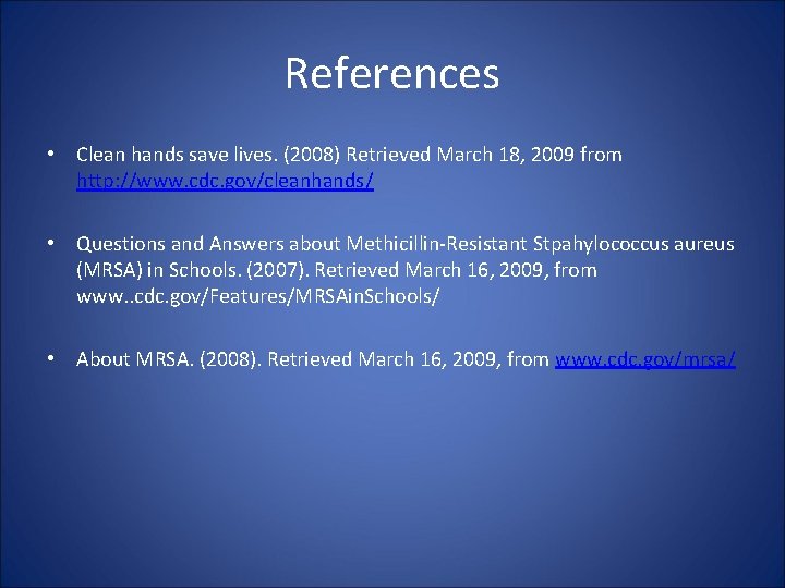 References • Clean hands save lives. (2008) Retrieved March 18, 2009 from http: //www.