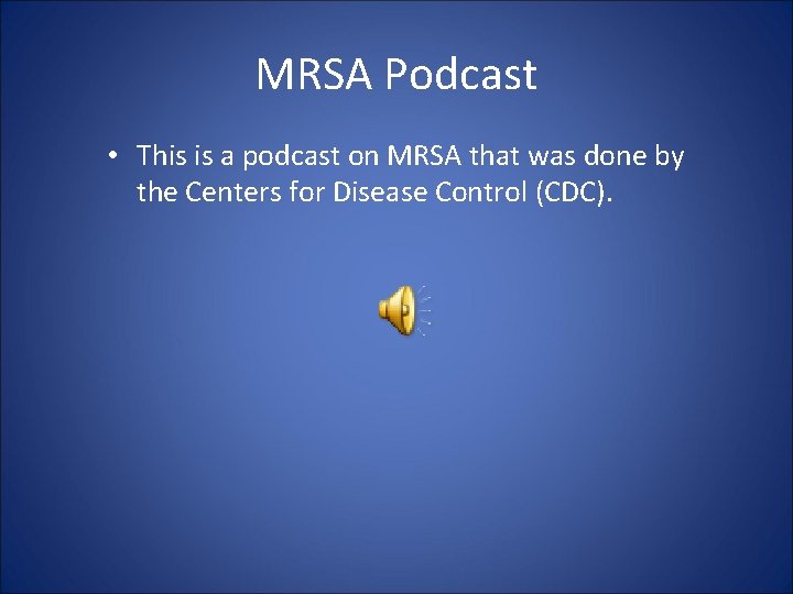 MRSA Podcast • This is a podcast on MRSA that was done by the