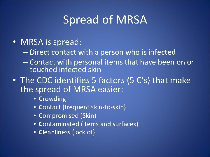 Spread of MRSA • MRSA is spread: – Direct contact with a person who