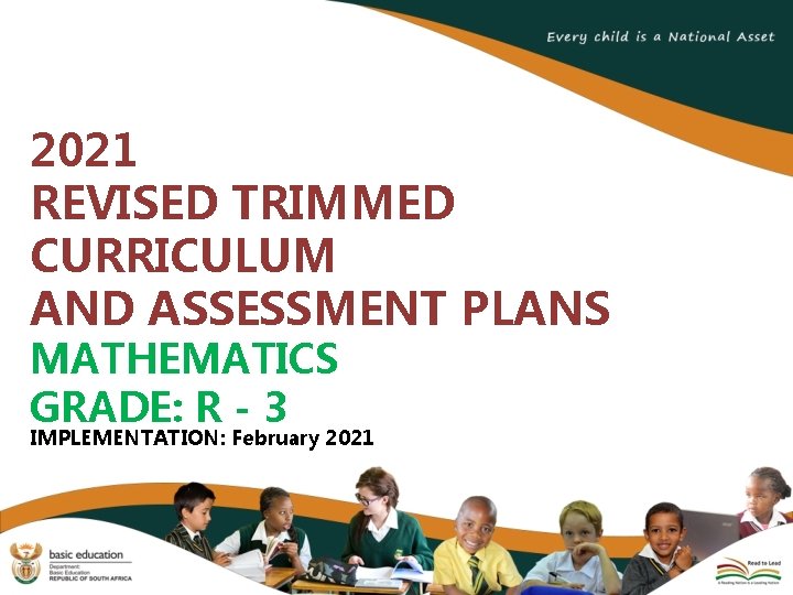 2021 REVISED TRIMMED CURRICULUM AND ASSESSMENT PLANS MATHEMATICS GRADE: R - 3 IMPLEMENTATION: February
