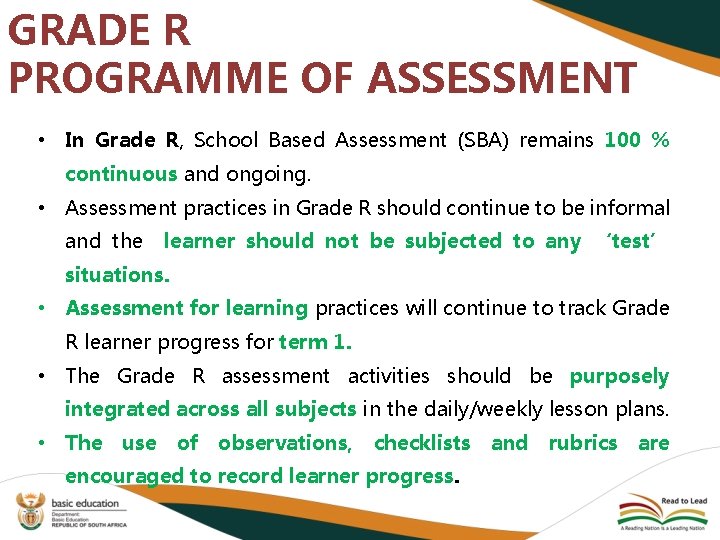 GRADE R PROGRAMME OF ASSESSMENT • In Grade R, School Based Assessment (SBA) remains
