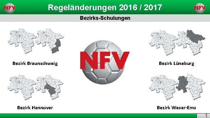 Regeländerungen 2016 / 2017 Bezirks-Schulungen Bezirk Braunschweig Bezirk Lüneburg Bezirk Hannover Bezirk Weser-Ems 1