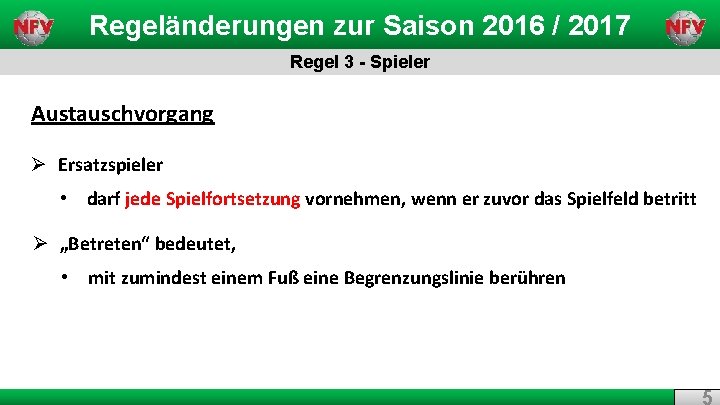 Regeländerungen zur Saison 2016 / 2017 Regel 3 - Spieler Austauschvorgang Ø Ersatzspieler •