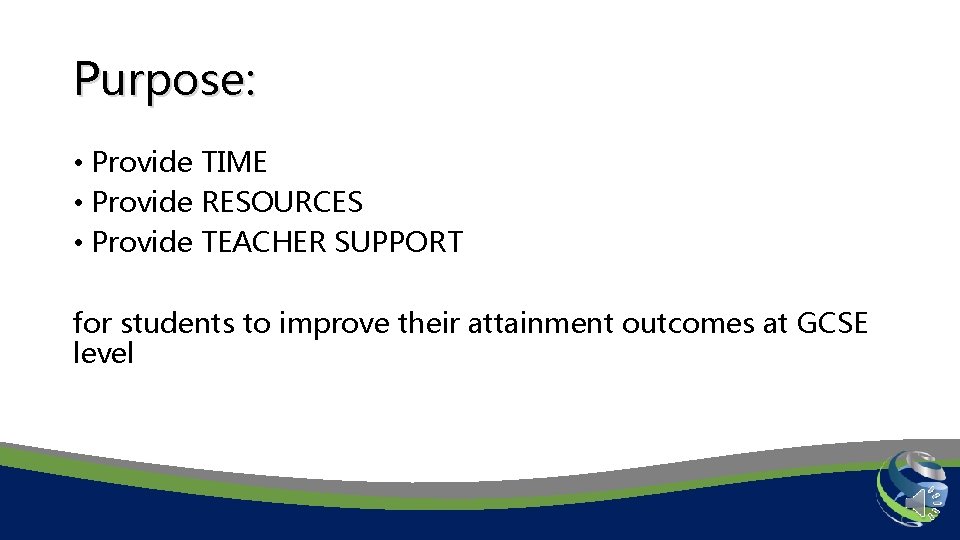 Purpose: • Provide TIME • Provide RESOURCES • Provide TEACHER SUPPORT for students to