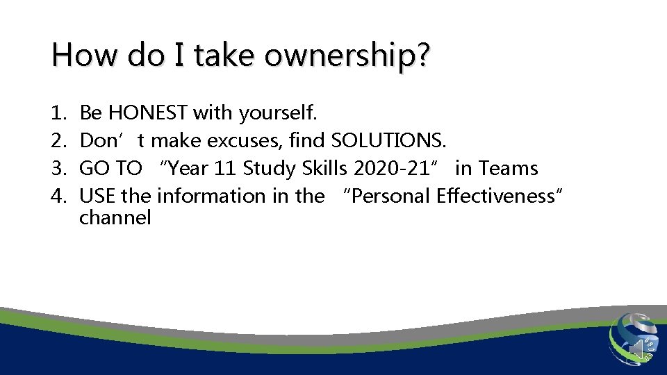 How do I take ownership? 1. 2. 3. 4. Be HONEST with yourself. Don’t