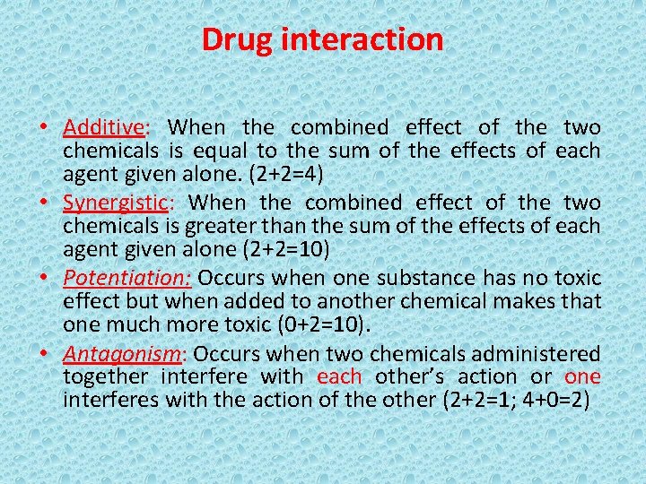 Drug interaction • Additive: When the combined effect of the two chemicals is equal