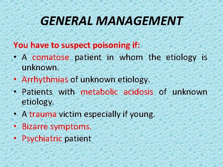 GENERAL MANAGEMENT You have to suspect poisoning if: • A comatose patient in whom