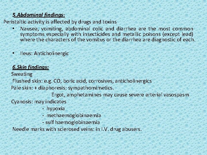 5. Abdominal findings: Peristaltic activity is affected by drugs and toxins • Nausea, vomiting,