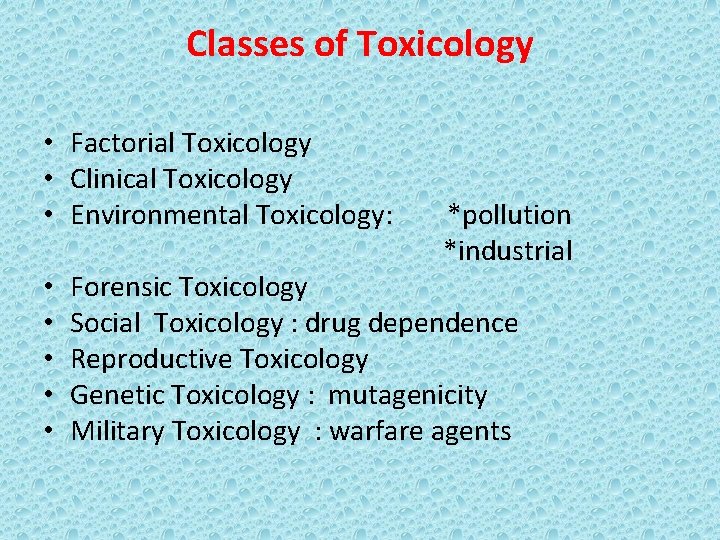 Classes of Toxicology • Factorial Toxicology • Clinical Toxicology • Environmental Toxicology: • •