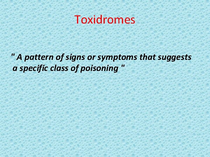 Toxidromes " A pattern of signs or symptoms that suggests a specific class of