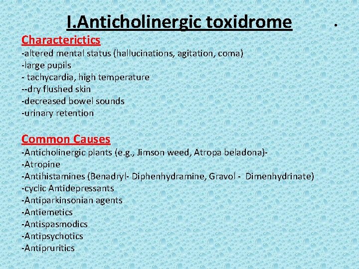 I. Anticholinergic toxidrome Characterictics -altered mental status (hallucinations, agitation, coma) -large pupils - tachycardia,