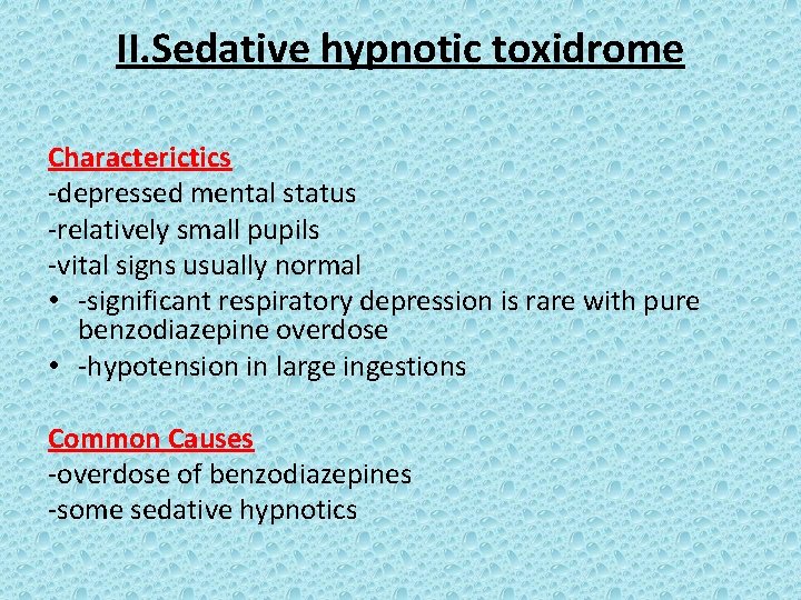 II. Sedative hypnotic toxidrome Characterictics -depressed mental status -relatively small pupils -vital signs usually