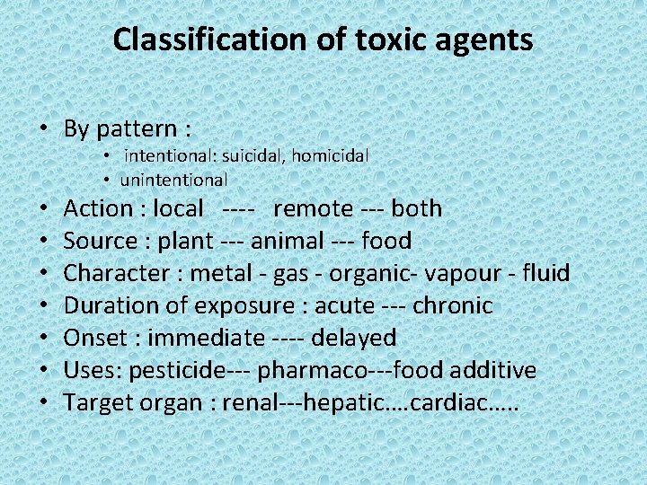 Classification of toxic agents • By pattern : • intentional: suicidal, homicidal • unintentional