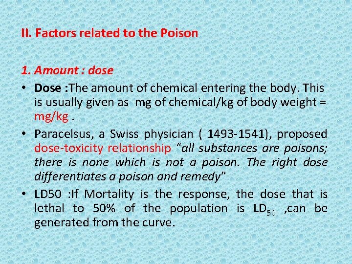 II. Factors related to the Poison 1. Amount : dose • Dose : The