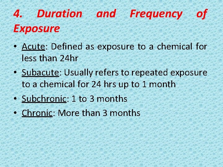 4. Duration Exposure and Frequency of • Acute: Defined as exposure to a chemical