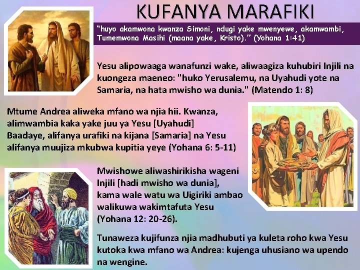 KUFANYA MARAFIKI “huyo akamwona kwanza Simoni, ndugi yake mwenyewe, akamwambi, Tumemwona Masihi (maana yake,