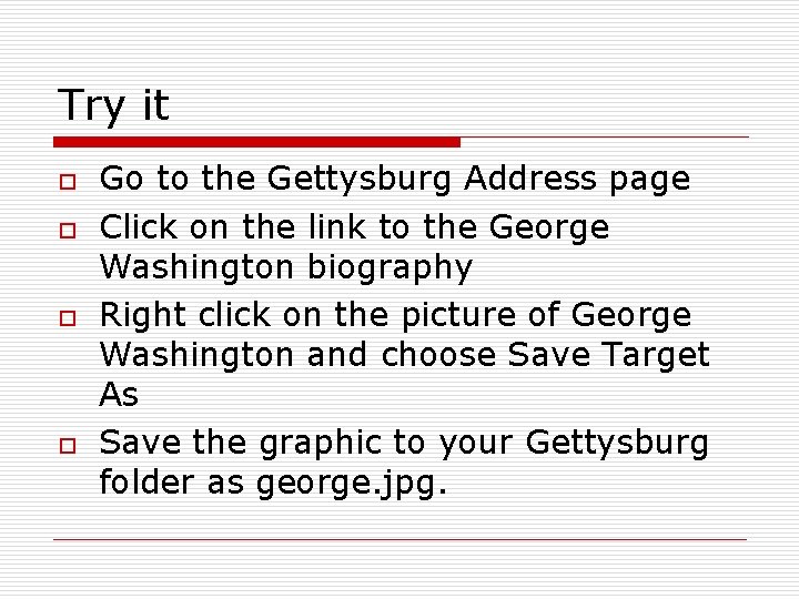 Try it o o Go to the Gettysburg Address page Click on the link
