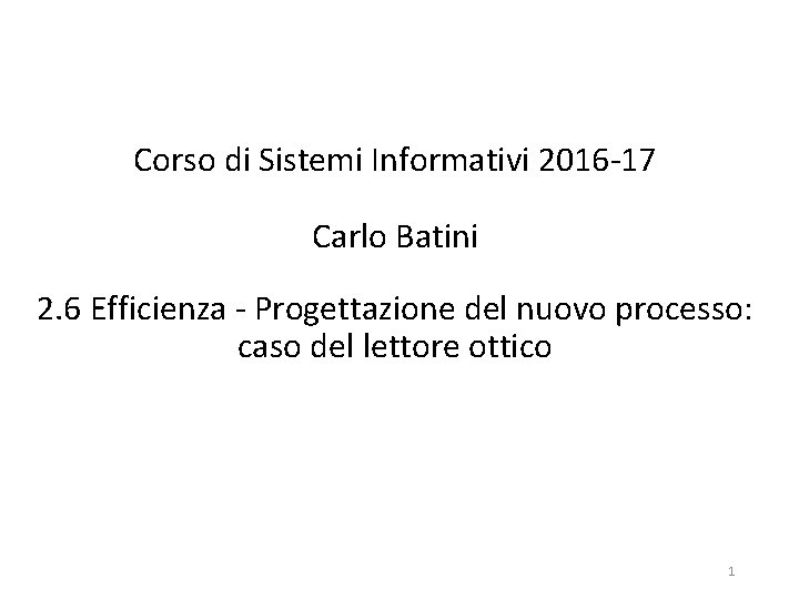 Corso di Sistemi Informativi 2016 -17 Carlo Batini 2. 6 Efficienza - Progettazione del
