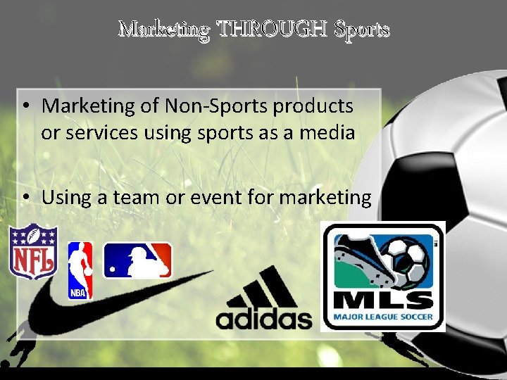 Marketing THROUGH Sports • Marketing of Non-Sports products or services using sports as a