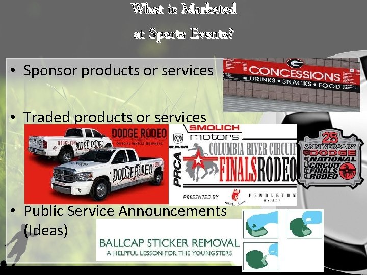 What is Marketed at Sports Events? • Sponsor products or services • Traded products